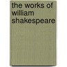 The Works of William Shakespeare door Shakespeare William Shakespeare