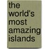 The World's Most Amazing Islands