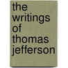 The Writings Of Thomas Jefferson door Thomas Jefferson