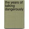 The Years Of Talking Dangerously door Geoffrey Nunberg