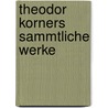 Theodor Korners Sammtliche Werke by Theodor Körner