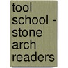 Tool School - Stone Arch Readers door Adria F. Klein