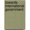 Towards International Government door John Atkinson Hobson