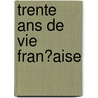 Trente Ans De Vie Fran�Aise by Albert Thibaudet