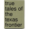 True Tales of the Texas Frontier door C. Herndon Williams