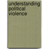 Understanding Political Violence by Vincent Ruggiero
