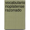 Vocabulario Rioplatense Razonado door Daniel Granada