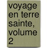 Voyage En Terre Sainte, Volume 2 door Louis F�Licien Joseph Caigna De Saulcy