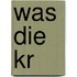 Was die Kr