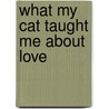 What My Cat Taught Me about Love door Mark Victor Hansen