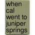 When Cal Went to Juniper Springs