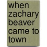 When Zachary Beaver Came To Town door Mary Rich