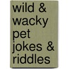 Wild & Wacky Pet Jokes & Riddles door Michael J. Pellowski