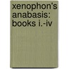 Xenophon's Anabasis: Books I.-iv door Xenophon