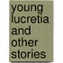 Young Lucretia and Other Stories