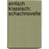 einfach klassisch: Schachnovelle