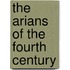 the Arians of the Fourth Century