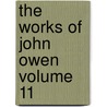 the Works of John Owen Volume 11 by William Orme
