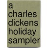 A Charles Dickens Holiday Sampler by Charles Dickens
