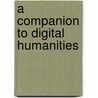 A Companion to Digital Humanities by Susan Schreibman