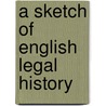 A Sketch Of English Legal History door Frederic William Maitland
