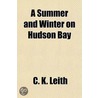 A Summer and Winter on Hudson Bay door C. K Leith