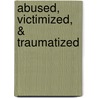 Abused, Victimized, & Traumatized door Dazed Crazed And Confused