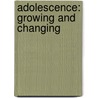 Adolescence: Growing And Changing by Mary H. Bronson