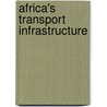 Africa's Transport Infrastructure door Ken Gwilliam