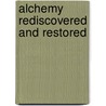 Alchemy Rediscovered And Restored door Archibald Cockren