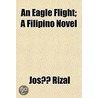 An Eagle Flight; A Filipino Novel by Jos Rizal