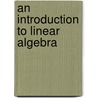 An Introduction To Linear Algebra door Lawrence Mirsky