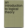 An Introduction to Logical Theory door Aladdin M. Yaqub