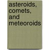 Asteroids, Comets, and Meteoroids door Steve Kortenkamp