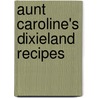 Aunt Caroline's Dixieland Recipes by Emma McKinney