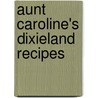 Aunt Caroline's Dixieland Recipes door Emma McKinney