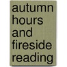 Autumn Hours And Fireside Reading by Caroline Matilda Kirkland