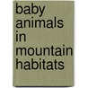 Baby Animals in Mountain Habitats by Bobbie Kalman