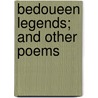 Bedoueen Legends; And Other Poems door Welbore St Clair Baddeley