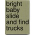 Bright Baby Slide And Find Trucks