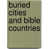 Buried Cities And Bible Countries door George St Clair