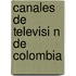 Canales de Televisi N de Colombia