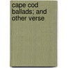 Cape Cod Ballads; And Other Verse door William Sommerville