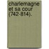 Charlemagne Et Sa Cour (742-814).