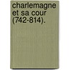 Charlemagne Et Sa Cour (742-814). by Barthlemy Haurau