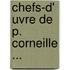 Chefs-D' Uvre De P. Corneille ...