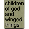 Children of God and Winged Things by Moore Anne 1872-