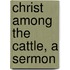 Christ Among the Cattle, a Sermon