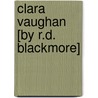 Clara Vaughan [By R.D. Blackmore] door R.D. Blackmore