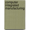 Computer Integrated Manufacturing by Robert U. Ayres